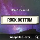 Rock Bottom (Hailee Steinfeld) - Acapella Cover