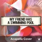 My Friend Has A Swimming Pool (Mausi) - Acapella Cover