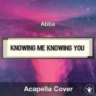 Knowing Me Knowing You (Abba) - Acapella Cover