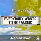 Everybody Wants To Be Famous (Superorganism) - Acapella Cover