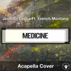 Medicine (Jennifer Lopez Ft. French Montana) - Acapella Cover