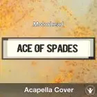 Ace Of Spades (Motorhead) Acapella Cover