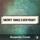 Merry Xmas Everybody (SLADE) - Acapella Cover