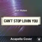 Can't Stop Lovin You (Van Halen) - Acapella Cover