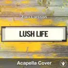 Lush Life (Zara Larsson) - Acapella Cover