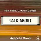 Talk About - Rain Radio & DJ Craig Gorman - Acapella Cover