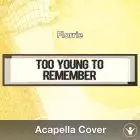Too Young To Remember (Florrie) - Acapella Cover