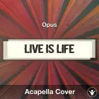 Live Is Life (Opus) - Acapella Cover