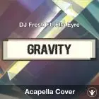 Gravity (DJ Fresh Ft. Ella Eyre) - Acapella Cover