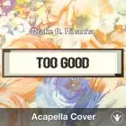 Too Good (Drake ft. Rihanna) - Acapella Cover