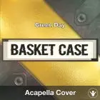 Basket Case (Green Day) - Acapella Cover