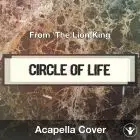 Circle Of Life (From 'The Lion King') - Acapella