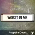 Worst In Me (Julia Michaels) - Acapella Cover