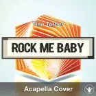 Rock Me Baby (Tina Turner) - Acapella Cover