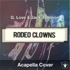 Rodeo Clowns (G. Love & Jack Johnson) - Acapella Cover