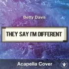 They Say I'm Different (Betty Davis) - Acapella Cover
