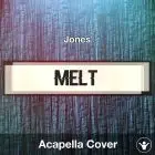 Melt (Jones) - Acapella Cover