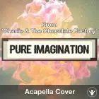 Pure Imagination (From 'Charlie & The Chocolate Factory') - Acapella Cover