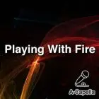 Playing With Fire