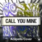 Call You Mine (The Chainsmokers, Bebe Rexha) - Acapella Cover