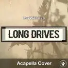 Long Drives - BoyWithUke - Acapella Cover