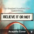 Believe it or Not (The Greatest American Hero Theme Song) - Acapella Cover