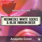 Rednecks White Socks & Blue Ribbon Beer (Johnny Russell) - Acapella Cover