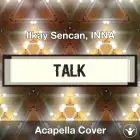 Talk - Ilkay Sencan, INNA - Acapella Cover