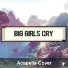 Big Girls Cry (SIA) - Acapella Cover