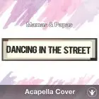 Dancing In The Street (Mamas & Papas) - Acapella Cover