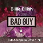A Capella Billie Eilish Bad Guy