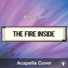 The Fire Inside (Bob Seger) - Acapella Cover