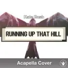 Running Up That Hill (Kate Bush) - Acapella Cover