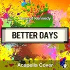 Better Days - Dermot Kennedy - Acapella Cover