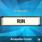Run - OneRepublic - Acapella Cover
