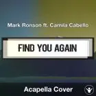 Find U Again (Mark Ronson ft. Camila Cabello) - Acapella Cover