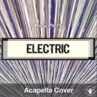 Electric - Katy Perry - Acapella Cover