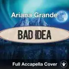 A Capella Ariana Grande - Bad Idea