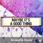 Maybe It's A Good Thing (KT Tunstall) - Acapella Cover