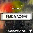 Time Machine (Alicia Keys) - Acapella Cover