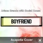 A Capella Ariana Grande with Social House - Boyfriend