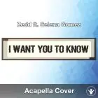 I Want You To Know (Zedd ft. Selena Gomez) - Acapella Cover