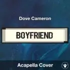 Boyfriend - Dove Cameron - Acapella Cover