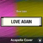 Love Again - Dua Lipa- Acapella Cover