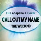 Call Out My Name (The Weeknd) - Acapella Vocal Cover