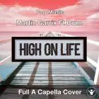 High On Life - Martin Garrix Ft Bonn Full A Capella Cover