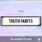 Truth Hurts (Lizzo) - Acapella Cover