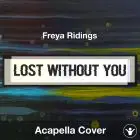 Lost Without You (Freya Ridings) - Acapella Cover