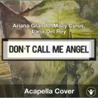 Don’t Call Me Angel (Ariana Grande, Miley Cyrus, Lana Del Ray - Acapella Cover