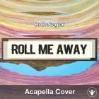 Roll Me Away (Bob Seger) - Acapella Cover
